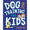 Dog Training for Kids: Fun and Easy Ways to Care for Your Furry Friend - Paperback